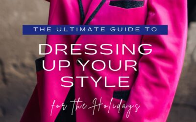 The Ultimate Guide to Dressing Up your Style for the Holidays