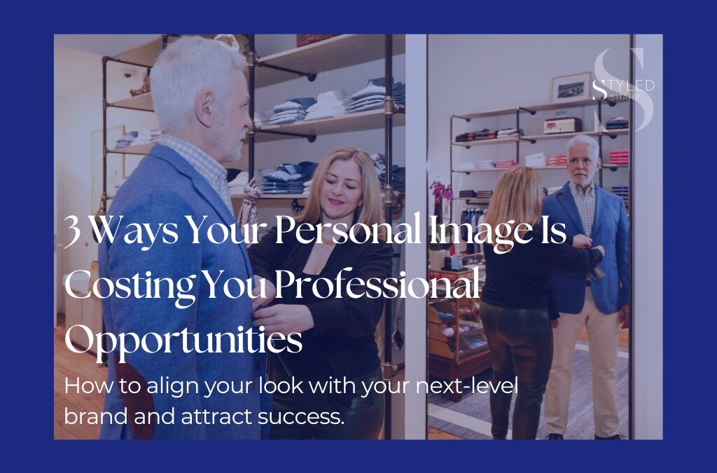 3 Ways Your Personal Image Is Costing You Professional Opportunities