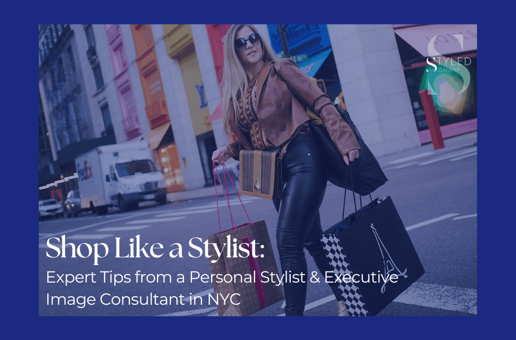Shop Like a Stylist: Expert Tips from a Personal Stylist & Executive Image Consultant in NYC